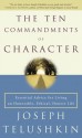 The Ten Commandments of Character: Essential Advice for Living an Honorable, Ethical, Honest Life - Joseph Telushkin