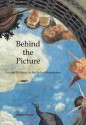 Behind the Picture: Art and Evidence in the Italian Renaissance - Martin Kemp