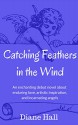 Catching Feathers in the Wind (An Earth Angel's Story of Incarnation) - Diane Hall