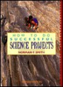 How to Do Successful Science Projects - Norman F. Smith, Jane Steltenpohl