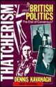 Thatcherism and British Politics: The End of Consensus? - Dennis Kavanagh