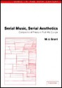 Serial Music, Serial Aesthetics: Compositional Theory in Post-War Europe - M. J. Grant, Arnold Whittall