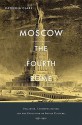 Moscow, the Fourth Rome: Stalinism, Cosmopolitanism, and the Evolution of Soviet Culture, 1931-1941 - Katerina Clark