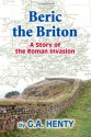 Beric the Briton: A Story of the Roman Invasion - G. A. Henty, C. Highsmith