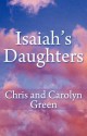 Isaiah's Daughters - Chris Green, Carolyn Green