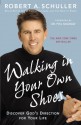 Walking in Your Own Shoes: Discover God's Direction for Your Life - Robert A. Schuller, William Kruidenier, Phillip C. McGraw