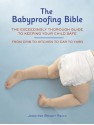 Babyproofing Bible: The Exceedingly Thorough Guide to Keeping Your Child Safe From Crib to Kitchen to Car to Yard - Jennifer Bright Reich