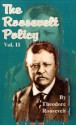 The Roosevelt Policy Volume One: Speeches, Letters and State Papers, Relating to Corporate Wealth and Closely Allied Topics - Theodore Roosevelt, William Griffith