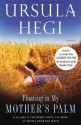 Floating in My Mother's Palm - Ursula Hegi