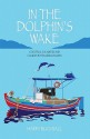 In the Dolphin's Wake: Cocktails, Calamities and Caiques in the Greek Islands - Harry Bucknall