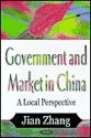 Government and Market in China: A Local Perspective - Jian Zhang