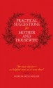 Practical Suggestions for Mother and Housewife: The 1910 Classic--as Helpful Now as It Was Then! - Marion Miller