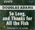 So Long, and Thanks for All the Fish (Hitchhiker's Guide, #4) - Douglas Adams