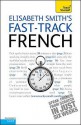 Fast-Track French - Elisabeth Smith