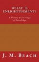 What Is Enlightenment?: A History & Sociology of Knowledge - J.M. Beach