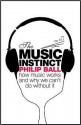 The Music Instinct: How Music Works and Why We Can't Do Without It - Philip Ball