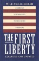 The First Liberty: America's Foundation in Religious Freedom - William Lee Miller