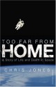 Too Far From Home: A Story of Life and Death in Space - Chris Jones