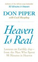 Heaven Is Real: Lessons on Earthly Joy--From The Man Who Spent 90 Minutes In Heaven - Don Piper, Cecil Murphey