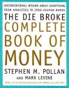 The Die Broke Complete Book of Money: Unconventional Wisdom About Everything from Annuities to Zero-Coupon Bonds - Stephen M. Pollan, Mark Levine