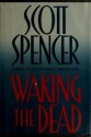 Waking the Dead - Scott Spencer