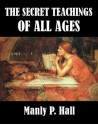 The Secret Teachings of All Ages - Manly P. Hall, Hall, Manly P.