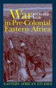 War in Pre-Colonial Eastern Africa: The Patterns and Meanings of State-Level Conflict in the 19th Century - Richard Reid