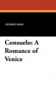 Consuelo: A Romance of Venice - George Sand