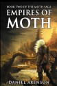 Empires of Moth: The Moth Saga, Book 2 - Daniel Arenson