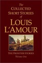 The Collected Short Stories of Louis L'Amour, Volume 1: The Frontier Stories - Louis L'Amour