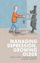 Managing Depression, Growing Older - Kerrie Eyers, Gordon Parker, Henry Brodaty