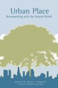 Urban Place: Reconnecting with the Natural World - Peggy F. Barlett, Roderick Nash