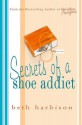 Secrets of a Shoe Addict - Beth Harbison