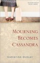 Mourning Becomes Cassandra - Christina Dudley