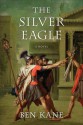 The Silver Eagle - Ben Kane