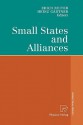 Small States and Alliances - Erich Reiter, Heinz Gartner, Heinz G. Rtner