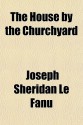 The House by the Churchyard - Joseph Sheridan Le Fanu