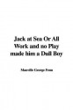 Jack at Sea or All Work and No Play Made Him a Dull Boy - George Manville Fenn