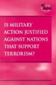 Is Military Action Justified Against Nations That Support Terrorism? (At Issue) - James D. Torr