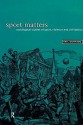 Sport Matters: Sociological Studies of Sport, Violence and Civilisation - Eric Dunning