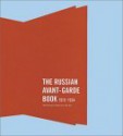 The Russian Avant-Garde Book 1910-1934 - Deborah Wye, Margit Rowell, Jared Ash