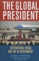 The Global President: International Media and the Us Government - Stephen J. Farnsworth, S. Robert Lichter, Roland Schatz