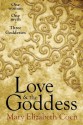 Love & the Goddess: One Woman, One Myth, Three Goddesses - Mary Elizabeth Coen