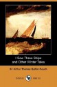 I Saw Three Ships and Other Winter Tales (Dodo Press) - Arthur Quiller-Couch