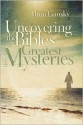 Uncovering the Bible's Greatest Mysteries - Alton Gansky