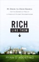 Rich Like Them: My Door-to-Door Search for the Secrets of Wealth in America's Richest Neighborhoods - Ryan D'Agostino