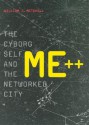 Me++: The Cyborg Self and the Networked City - William J. Mitchell