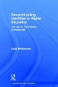 Reconstructing Identities in Higher Education: The Rise of 'Third Space' Professionals - Celia Whitchurch