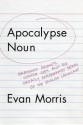 Apocalypse Noun: Grammar Grumps, Comma Cops, and the Greatly Exaggerated Death of the English Language - Evan Morris