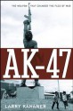 AK-47: The Weapon that Changed the Face of War - Larry Kahaner